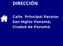 DIRECCIÓN Calle  Principal Paraíso San Mglto Panamá, Ciudad de Panamá