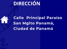 DIRECCIÓN Calle  Principal Paraíso San Mglto Panamá, Ciudad de Panamá